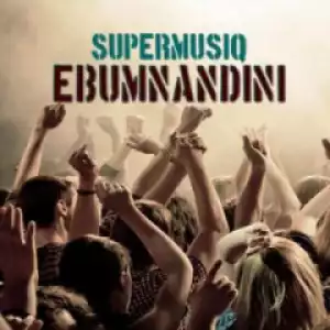 Supermusiq - Ebumnandini Ft. Tapesi